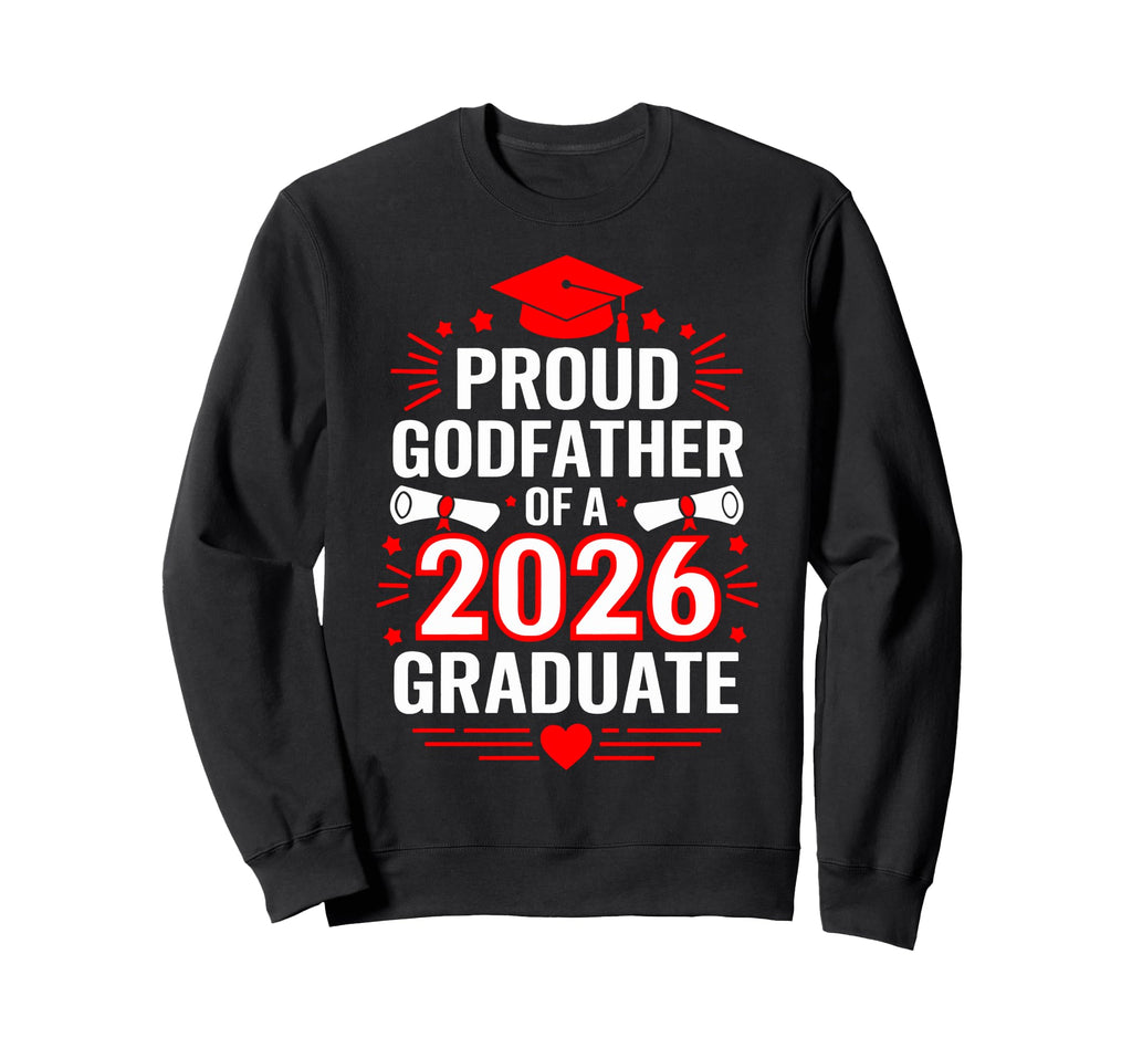 Proud Godfather 2026 Graduate Class Sweatshirt - Trendy Graphic Unisex - T-Shirt, Sweatshirt, Hoodie