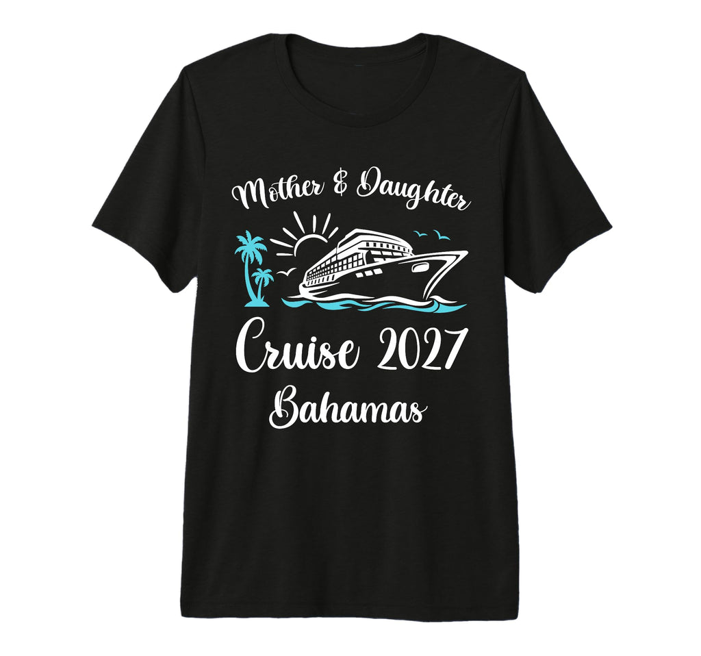 Mother Daughter Cruise 2027 Vacation T-Shirt - Casual Everyday Wear Unisex - T-Shirt, Sweatshirt, Hoodie