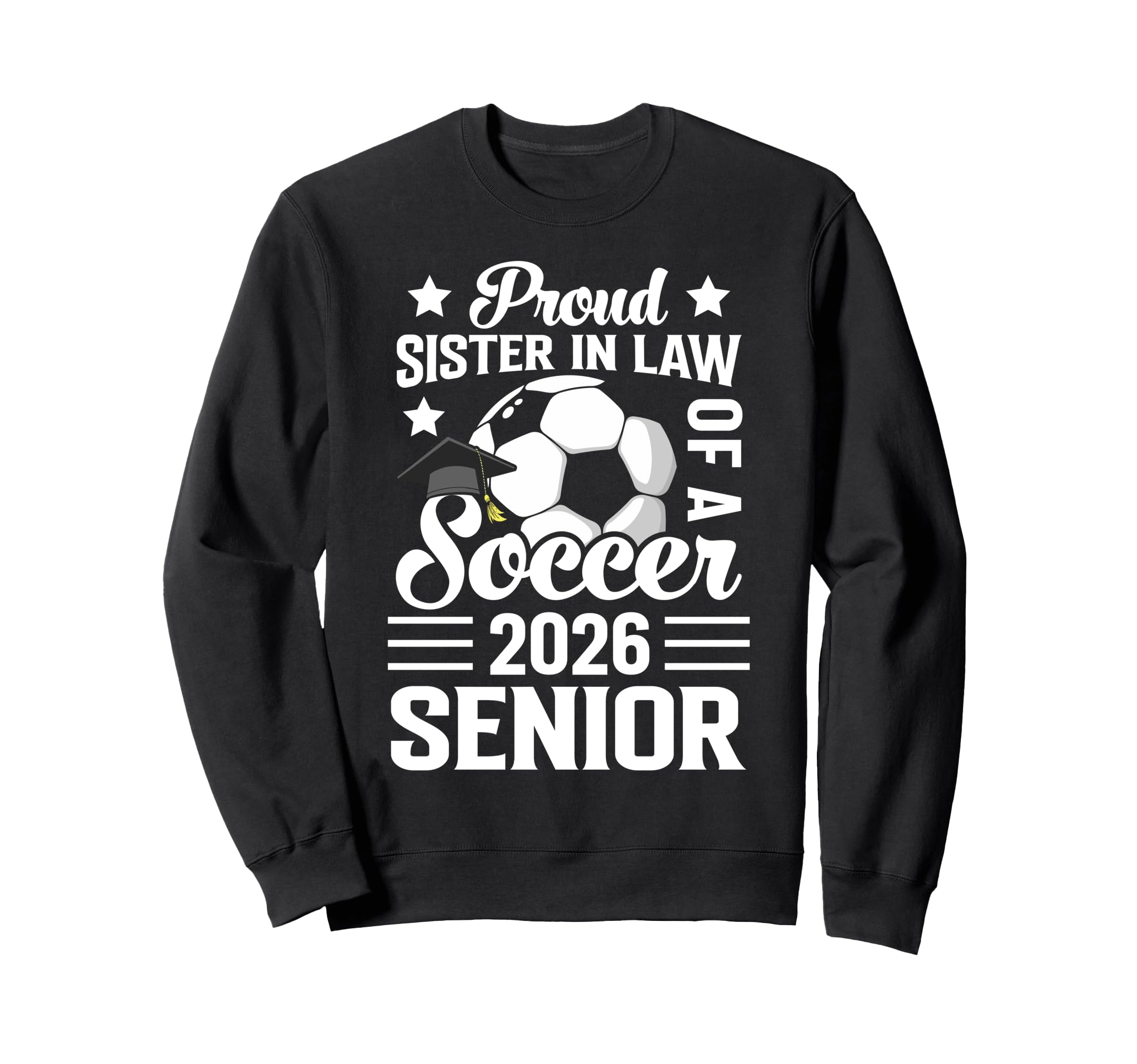 Proud Sister Law Soccer Senior 2026 Sweatshirt - Graphic Print Unisex - T-Shirt, Sweatshirt, Hoodie