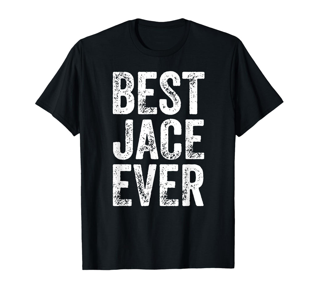 Best Jace Ever Funny Personalized T-Shirt - Casual Everyday Wear Men Women - T-Shirt, Sweatshirt, Hoodie