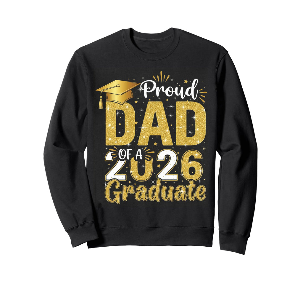Proud Dad Class 2026 Graduate Sweatshirt - Trendy Graphic for Adults - T-Shirt, Sweatshirt, Hoodie