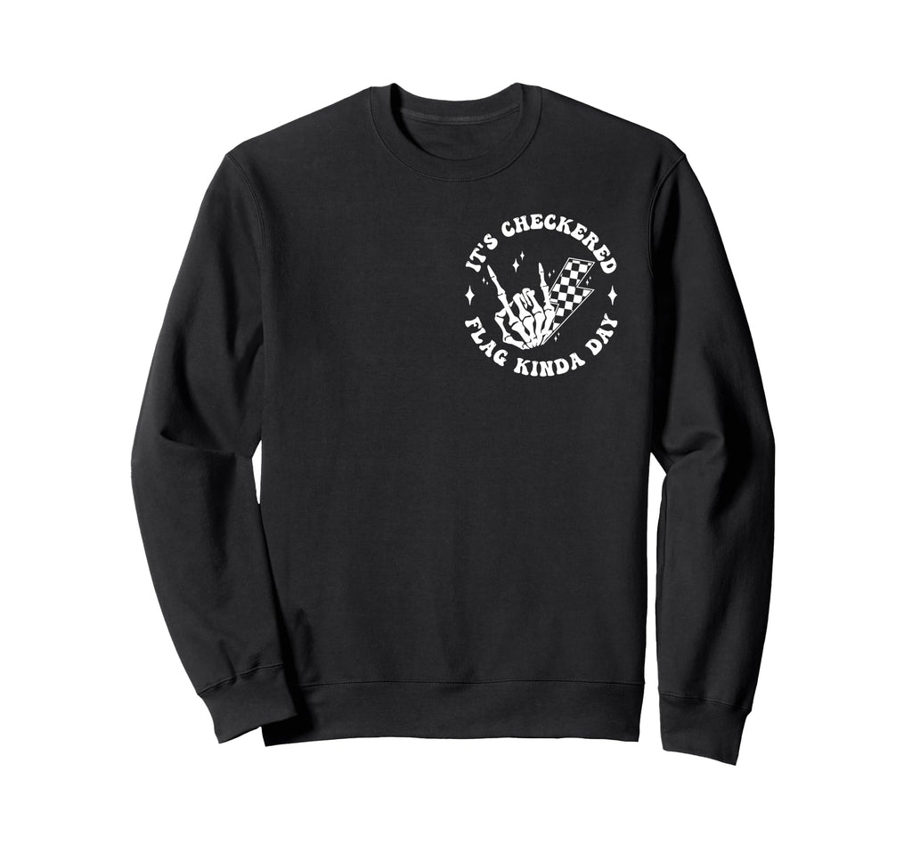 Its Checkered Race Flag Kinda Day Sweatshirt - Streetwear Style for Adults - T-Shirt, Sweatshirt, Hoodie