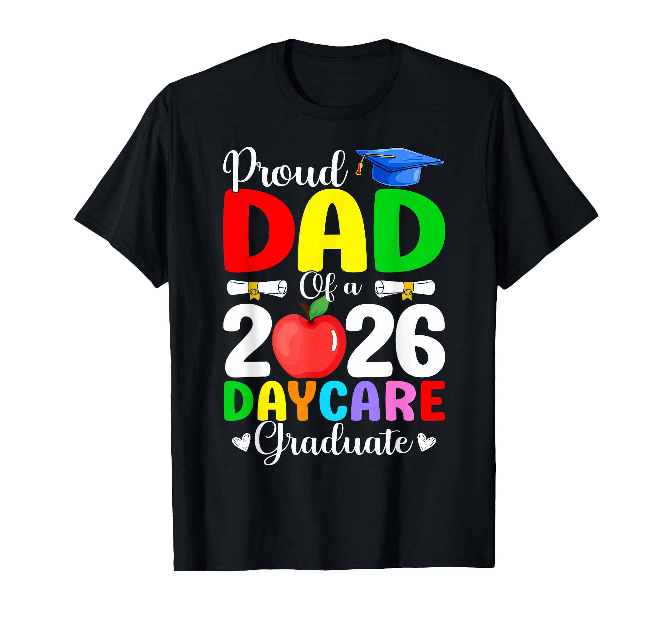 Proud Dad Class 2026 Daycare Graduate T-Shirt - Fun Novelty Design Unisex - T-Shirt, Sweatshirt, Hoodie