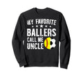 My Favorite Ballers Call Me Uncle Sweatshirt - Novelty Apparel Unisex - T-Shirt, Sweatshirt, Hoodie
