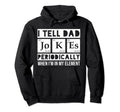 I Tell Dad Jokes Periodically Chemistry Hoodie - Novelty Apparel Unisex - T-Shirt, Sweatshirt, Hoodie