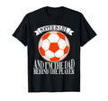 Soccer Is Life And Im Dad Behind Player T-Shirt - Unique Graphic Men Women - T-Shirt, Sweatshirt, Hoodie