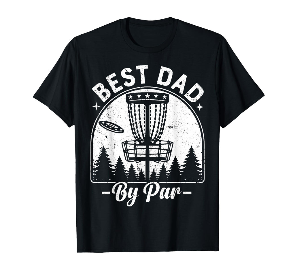Best Dad Par Fathers Day Disc Golf T-Shirt - Novelty Apparel Men Women - T-Shirt, Sweatshirt, Hoodie