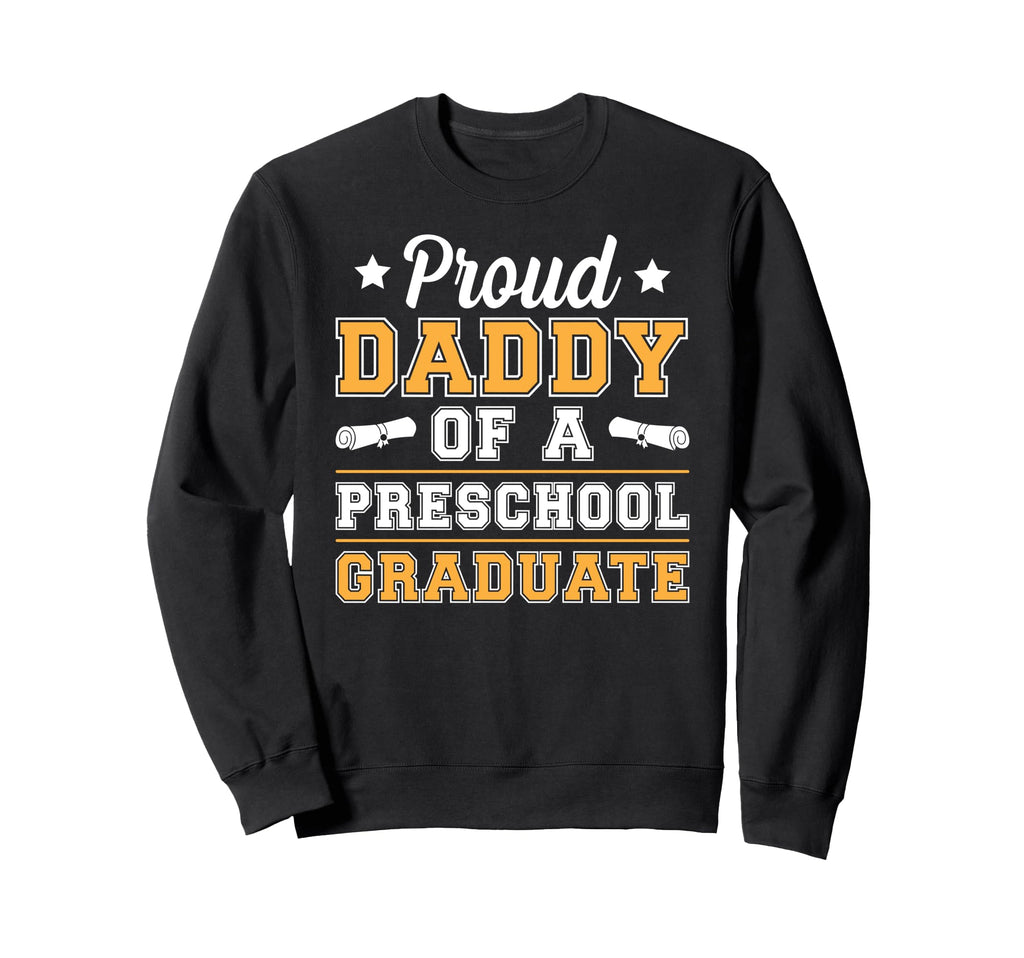 Proud Daddy Preschool Graduate Dad Sweatshirt - Streetwear Style Men Women - T-Shirt, Sweatshirt, Hoodie