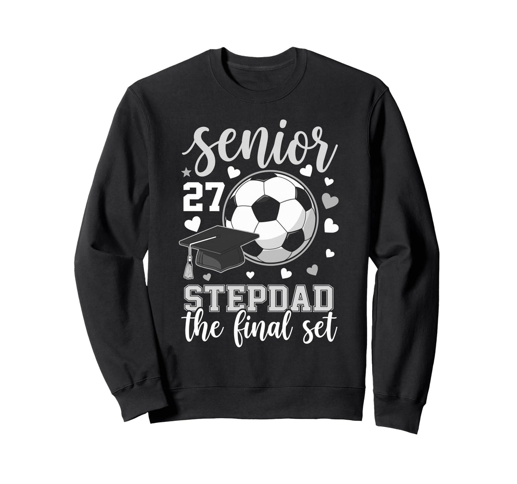 Soccer Senior 2027 Stepdad Final Sweatshirt - Casual Everyday Wear Unisex - T-Shirt, Sweatshirt, Hoodie