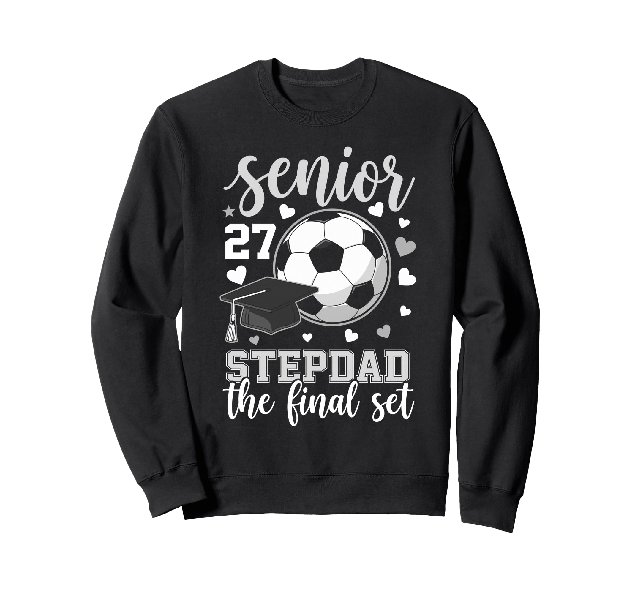 Soccer Senior 2027 Stepdad Final Sweatshirt - Casual Everyday Wear Unisex - T-Shirt, Sweatshirt, Hoodie