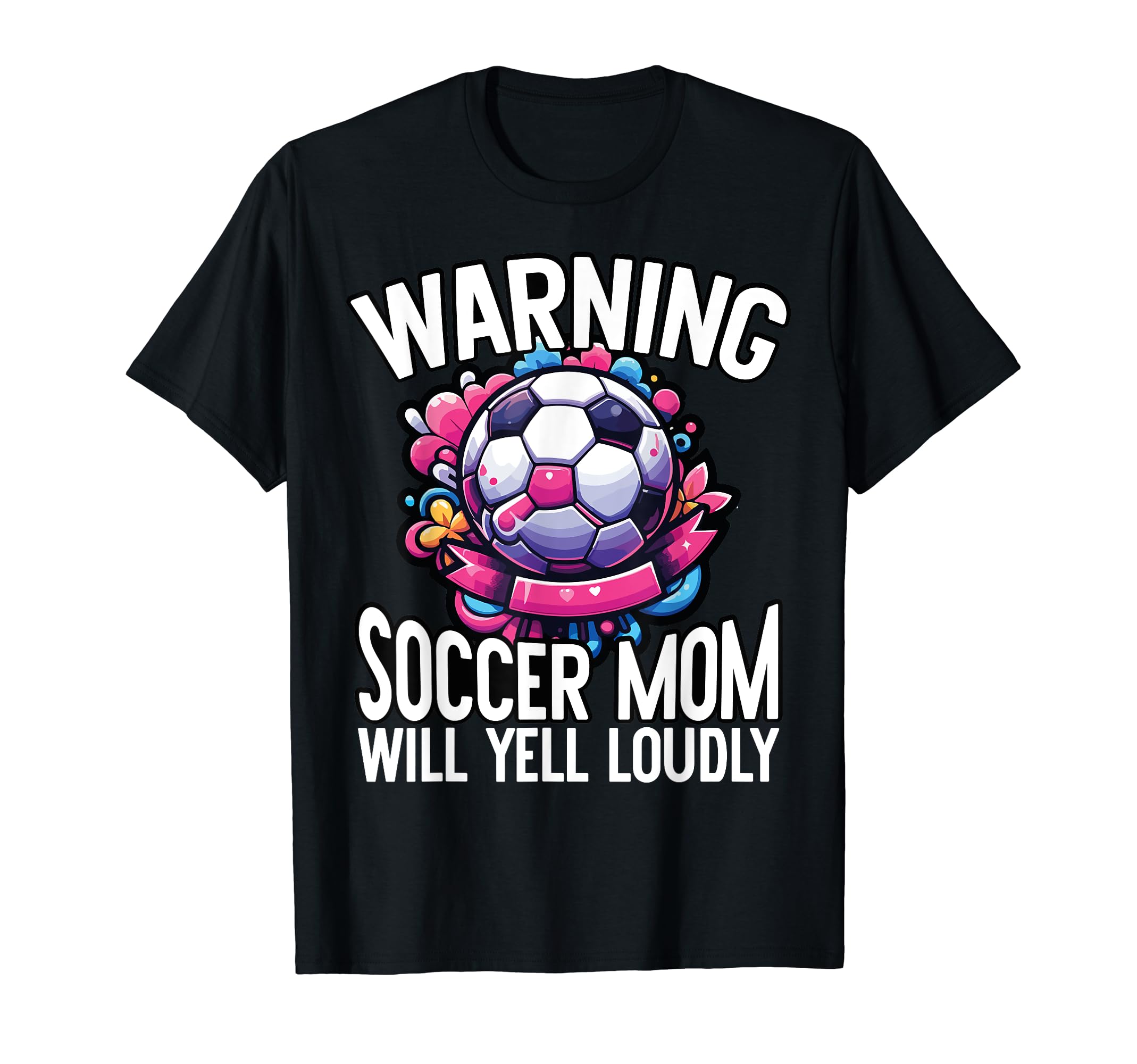 Warning Soccer Mom Will Yell Loudly T-Shirt - Unique Graphic for Adults - T-Shirt, Sweatshirt, Hoodie