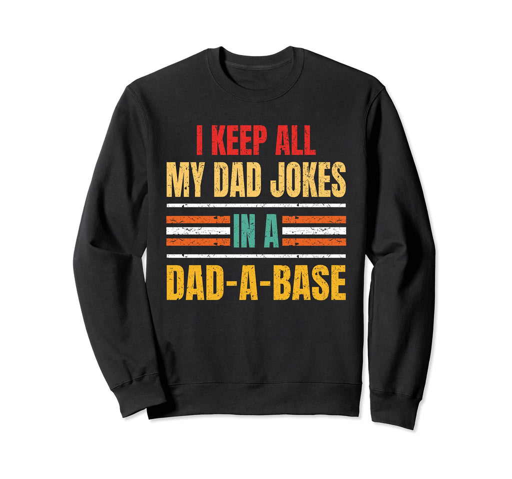 I Keep All My Dad Jokes Dad Base Sweatshirt - Aesthetic Graphic Unisex - T-Shirt, Sweatshirt, Hoodie