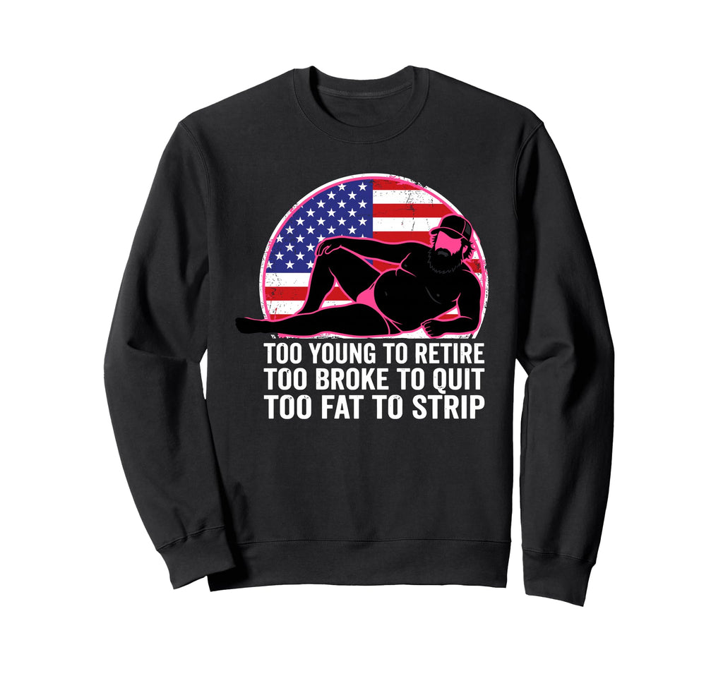 Too Young To Retire Too Brooke To Sweatshirt - Novelty Apparel Men Women - T-Shirt, Sweatshirt, Hoodie