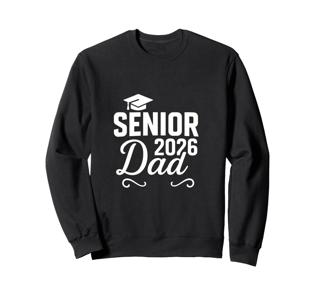 Senior 2026 Dad Proud Graduate Family Sweatshirt - Trendy Graphic Men Women - T-Shirt, Sweatshirt, Hoodie