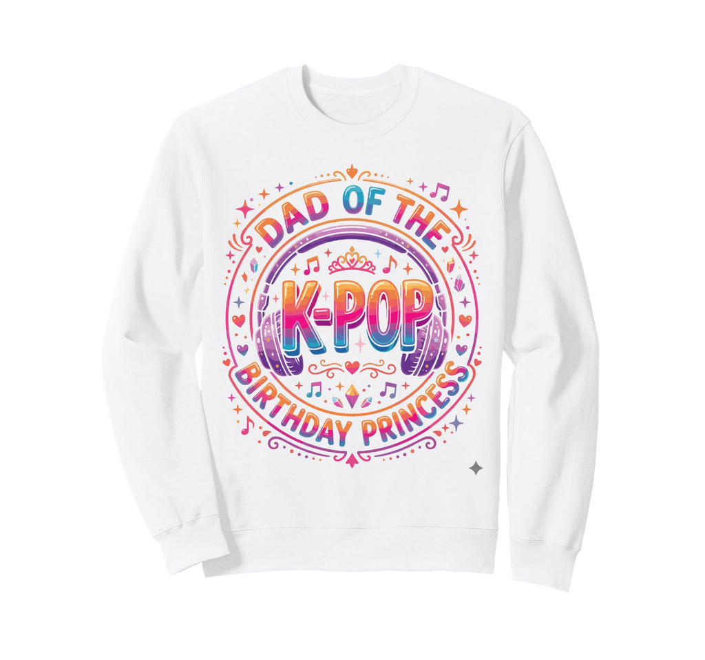 Korean Music Princess Dad K Pop Sweatshirt - Streetwear Style Men Women - T-Shirt, Sweatshirt, Hoodie