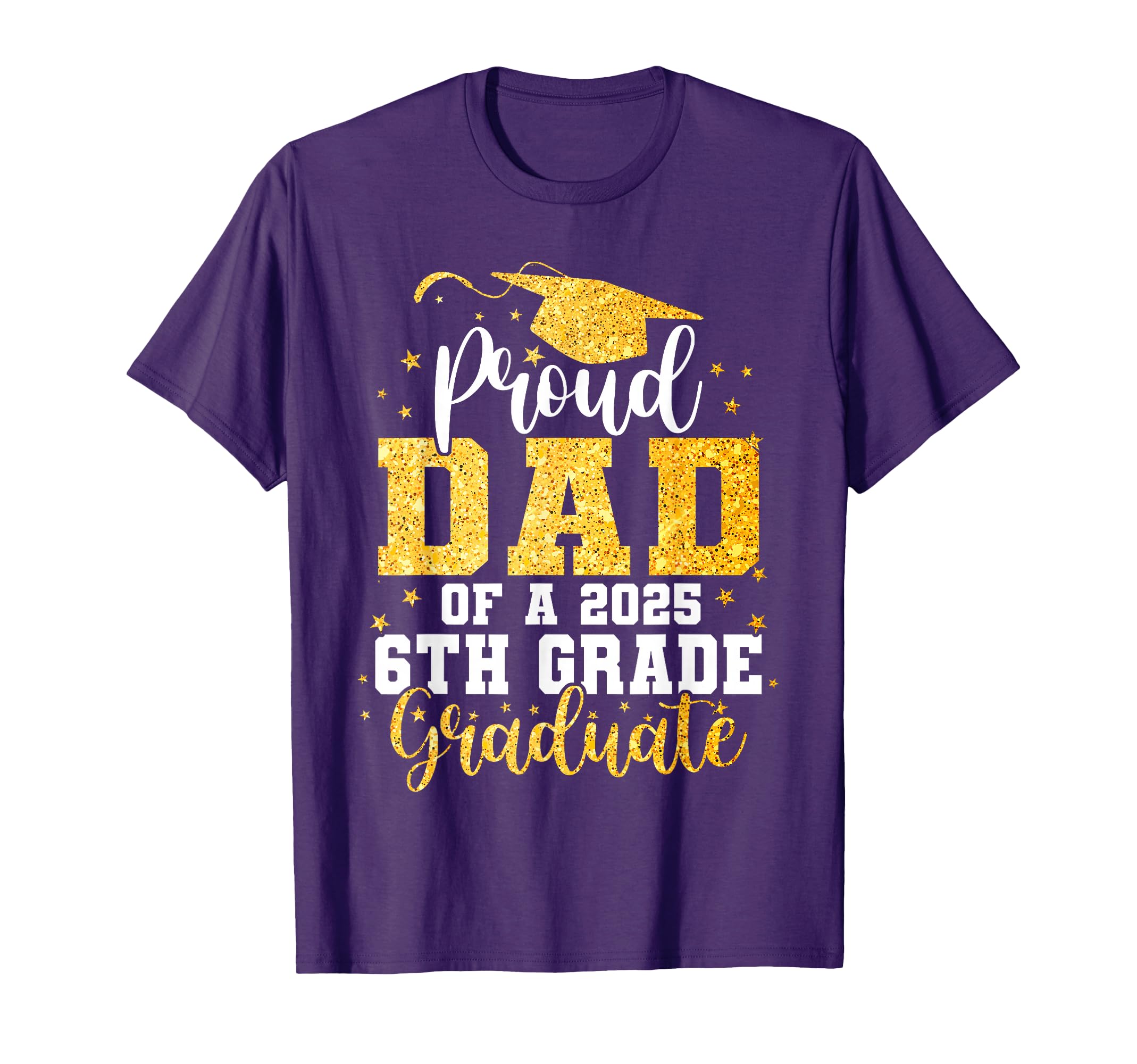 Proud Dad Class 2025 6Th Grade T-Shirt - Casual Everyday Wear for Adults - T-Shirt, Sweatshirt, Hoodie