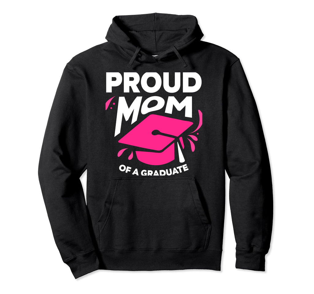 Proud Mom Graduate Graduation Graduating Hoodie - Novelty Apparel Unisex - T-Shirt, Sweatshirt, Hoodie
