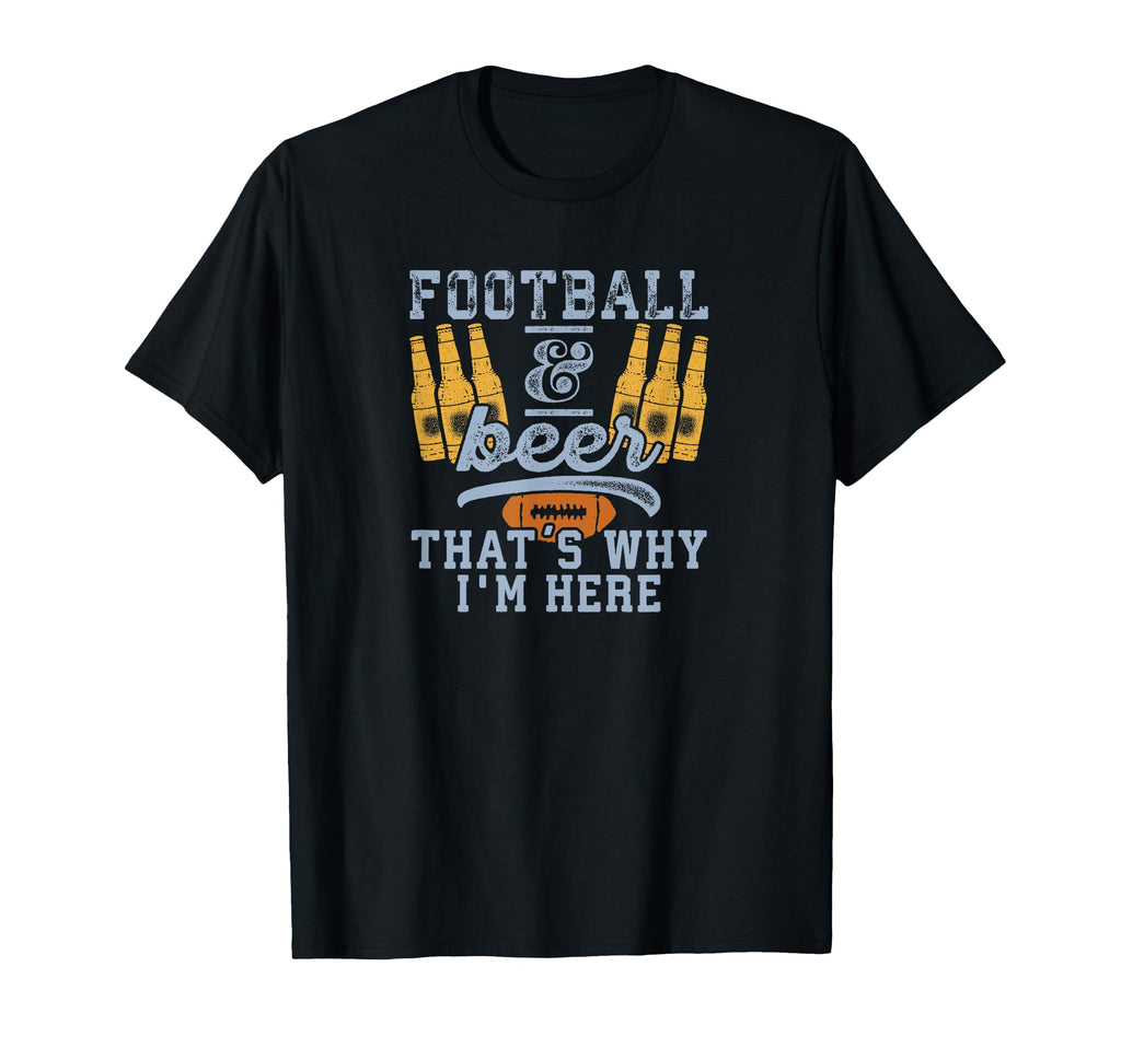 Football Beer Thats Why Im Here Coach T-Shirt - Unique Graphic Men Women - T-Shirt, Sweatshirt, Hoodie