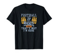 Football Beer Thats Why Im Here Coach T-Shirt - Unique Graphic Men Women - T-Shirt, Sweatshirt, Hoodie