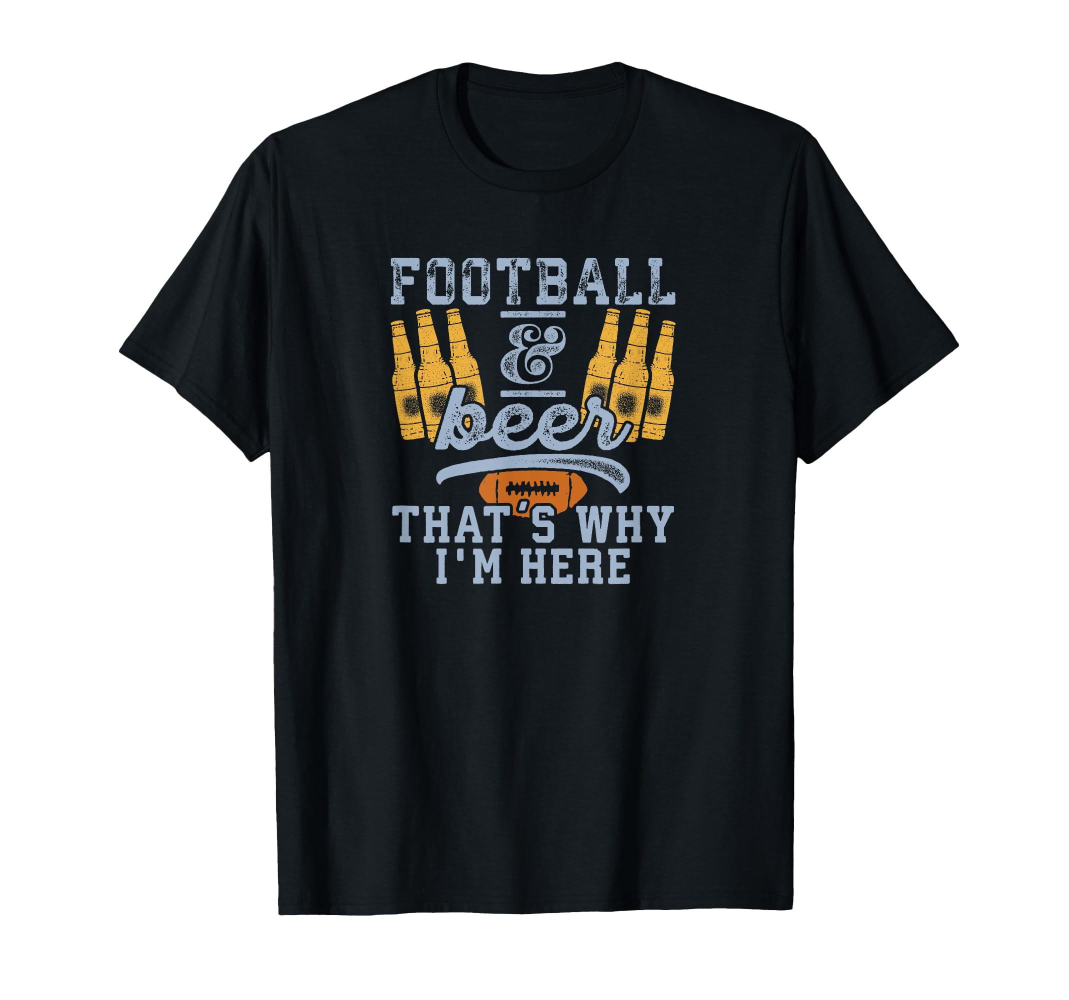 Football Beer Thats Why Im Here Coach T-Shirt - Unique Graphic Men Women - T-Shirt, Sweatshirt, Hoodie