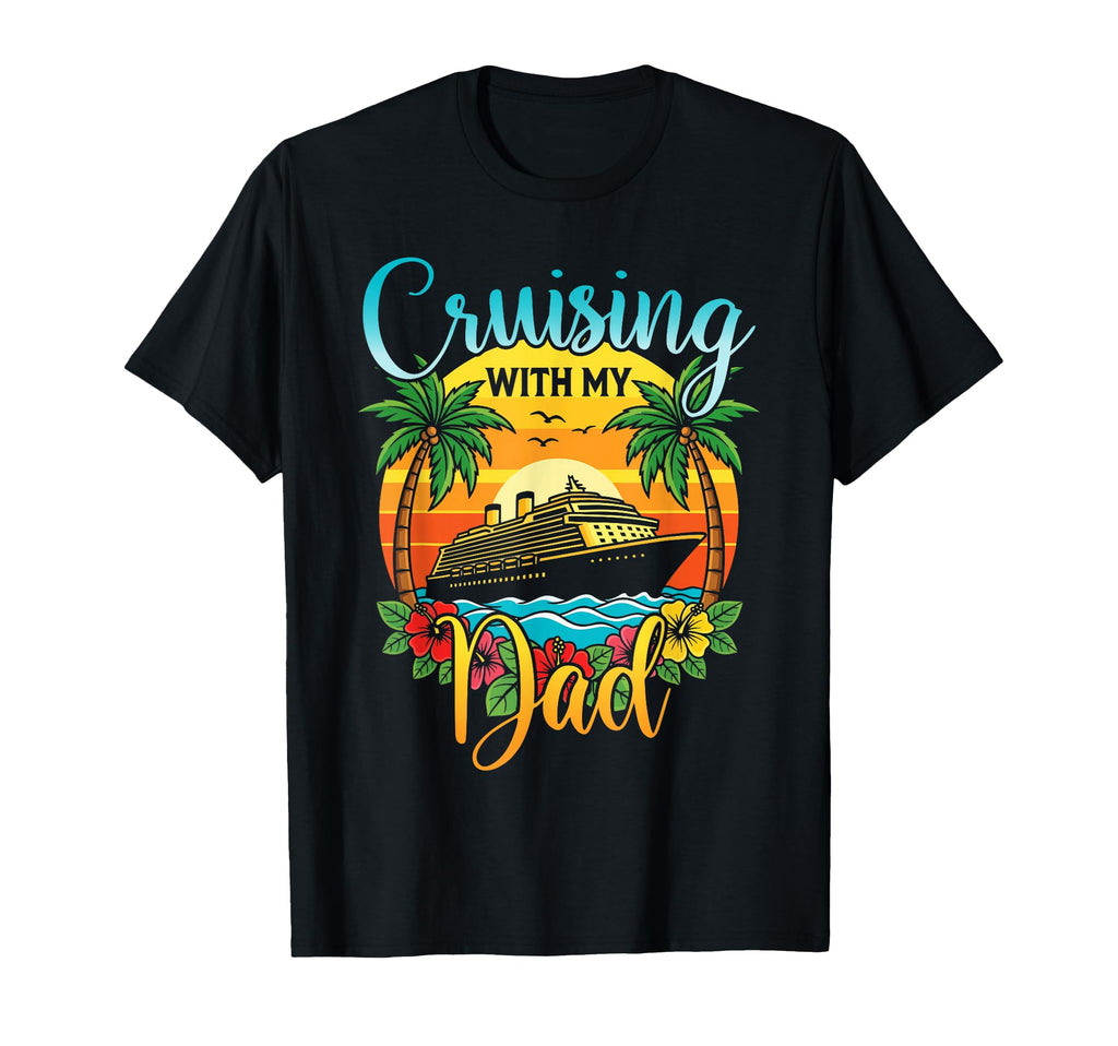 Cruising My Dad Daughter Son Cruise T-Shirt - Unique Graphic Men Women - T-Shirt, Sweatshirt, Hoodie