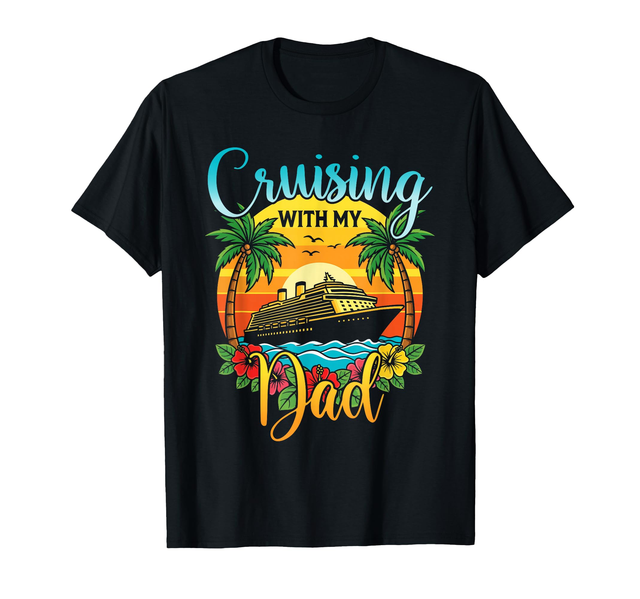 Cruising My Dad Daughter Son Cruise T-Shirt - Unique Graphic Men Women - T-Shirt, Sweatshirt, Hoodie