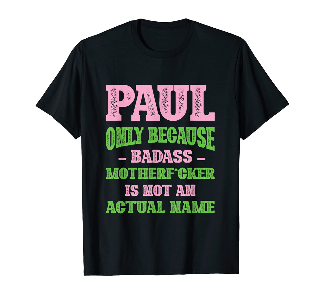 Badass Paul Name Unique Nickname T-Shirt - Minimalist Print for Adults - T-Shirt, Sweatshirt, Hoodie