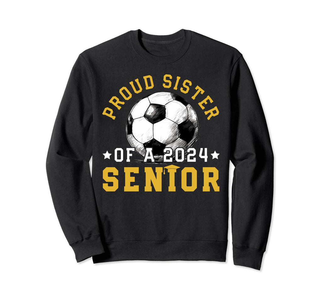 Class 2024 Sister Soccer Sweatshirt - Casual Everyday Wear Men Women - T-Shirt, Sweatshirt, Hoodie