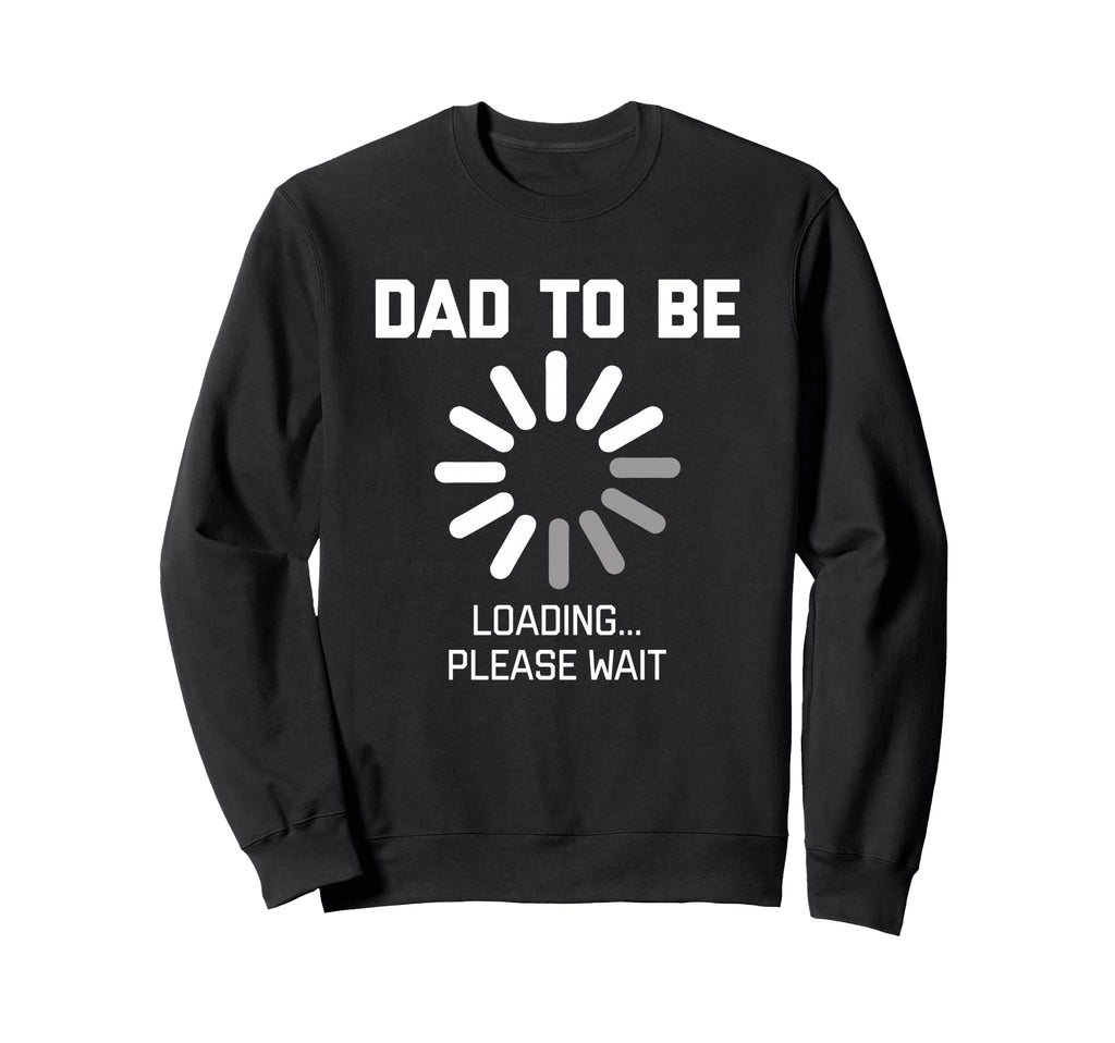 Dad To Be Loading Please Wait Sweatshirt - Custom Art Print for Adults - T-Shirt, Sweatshirt, Hoodie