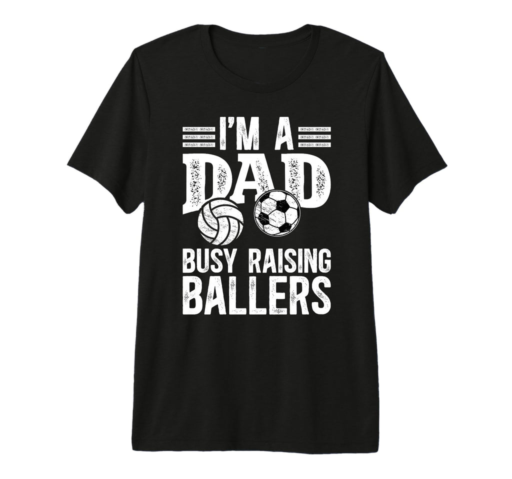 Mens Im Dad Busy Raising Ballers Soccer T-Shirt - Trendy Graphic Unisex - T-Shirt, Sweatshirt, Hoodie