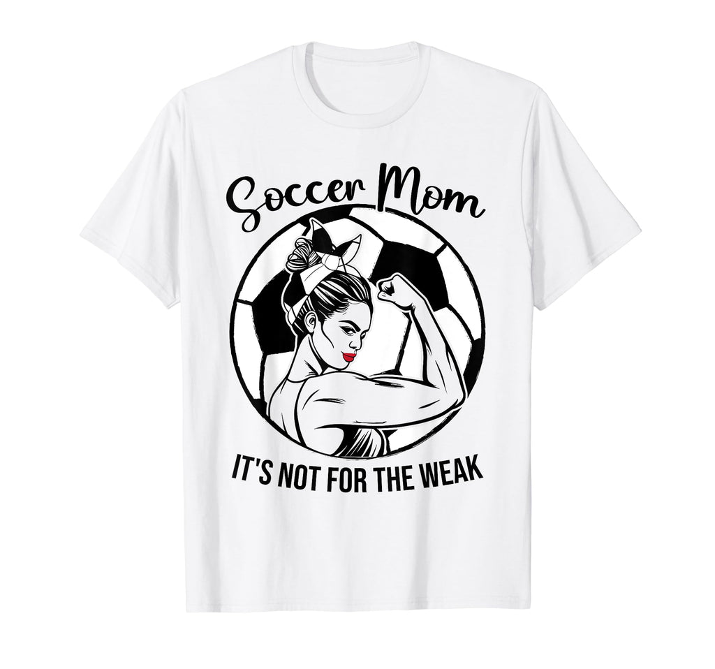 Soccer Mom Its Not Weak Funny Soccer Mom T-Shirt - Novelty Apparel Unisex - T-Shirt, Sweatshirt, Hoodie