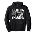 Fighting Every Single Breath Hoodie - Trendy Graphic for Adults - T-Shirt, Sweatshirt, Hoodie