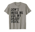 Dont Make Me Use My Daddy Voice Dad T-Shirt - Aesthetic Graphic Unisex - T-Shirt, Sweatshirt, Hoodie