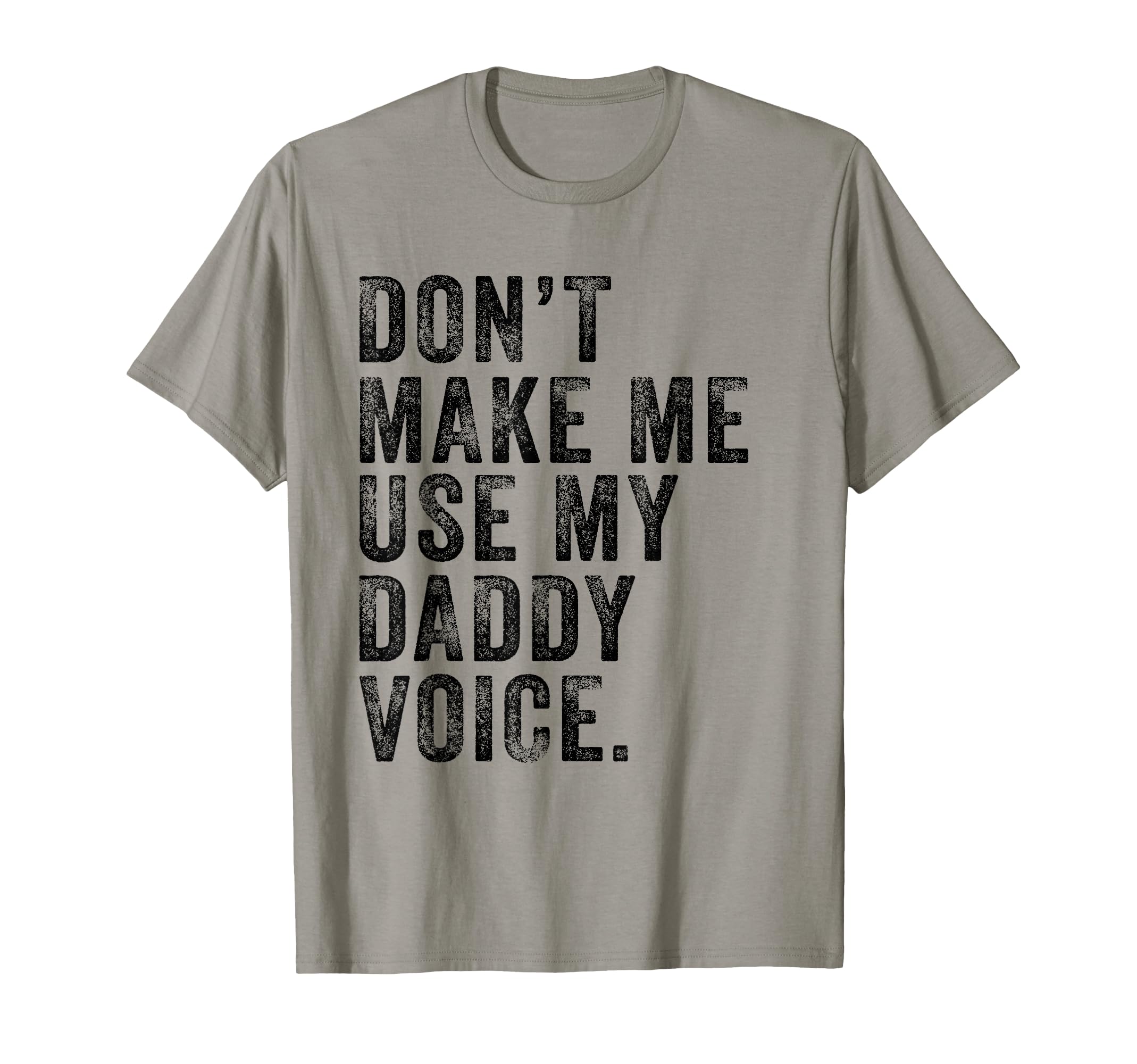 Dont Make Me Use My Daddy Voice Dad T-Shirt - Aesthetic Graphic Unisex - T-Shirt, Sweatshirt, Hoodie