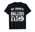 My Favorite Ballers Call Me Dad Volleyball T-Shirt - Unique Graphic Unisex - T-Shirt, Sweatshirt, Hoodie