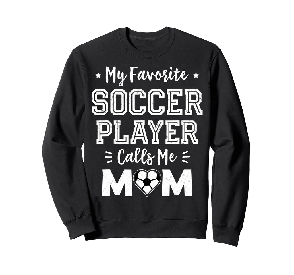 My Favorite Soccer Player Calls Me Sweatshirt - Aesthetic Graphic Unisex - T-Shirt, Sweatshirt, Hoodie