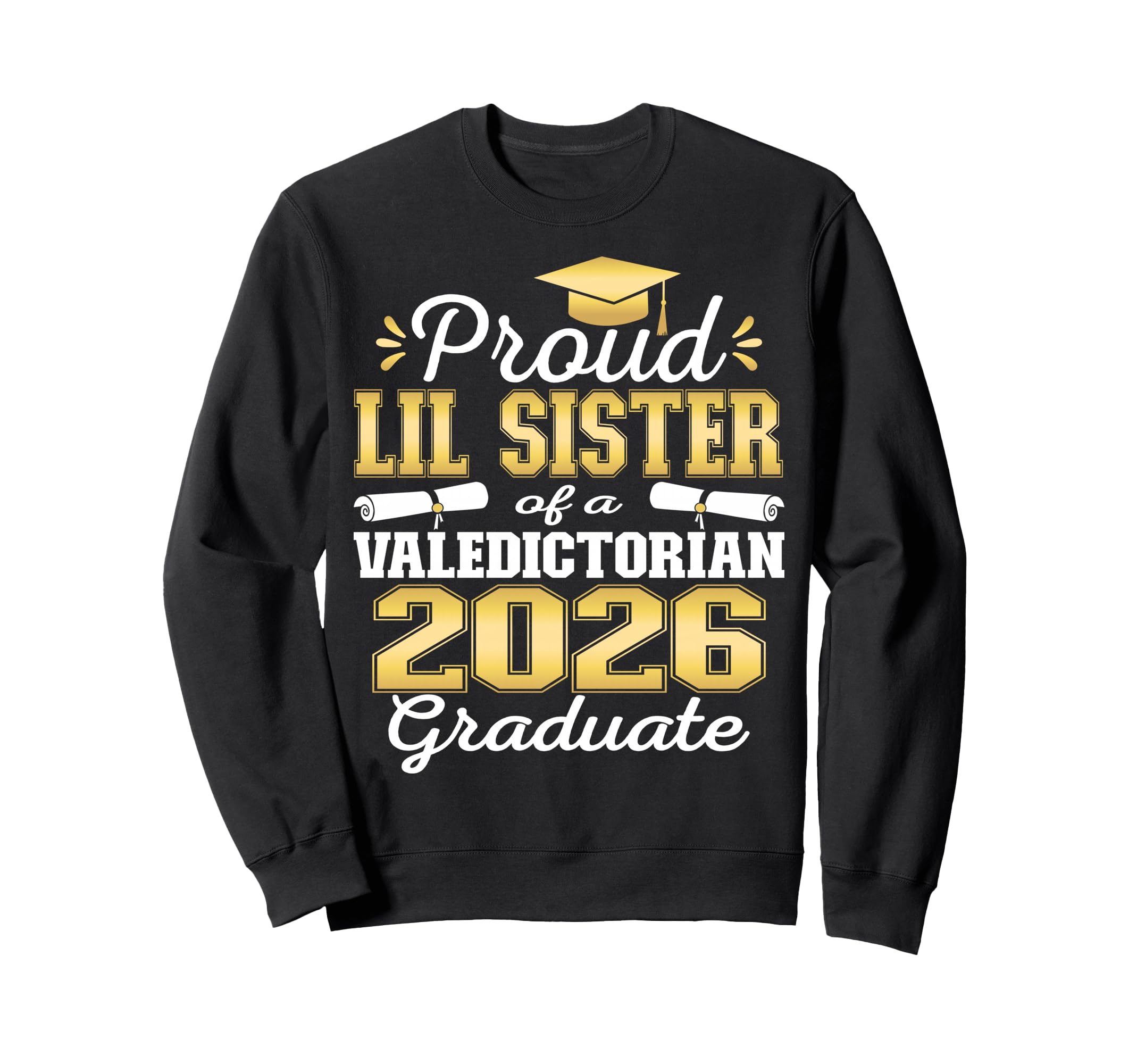 Proud Little Sister 2026 Valedictorian Sweatshirt - Graphic Print Unisex - T-Shirt, Sweatshirt, Hoodie