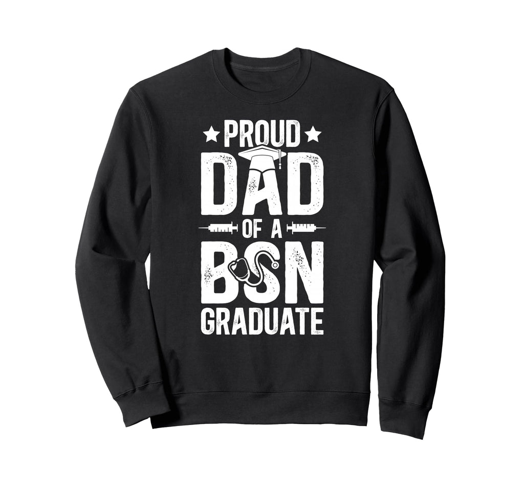 Proud Dad Bsn Graduate Dad Bsn Grad Sweatshirt - Novelty Apparel Unisex - T-Shirt, Sweatshirt, Hoodie