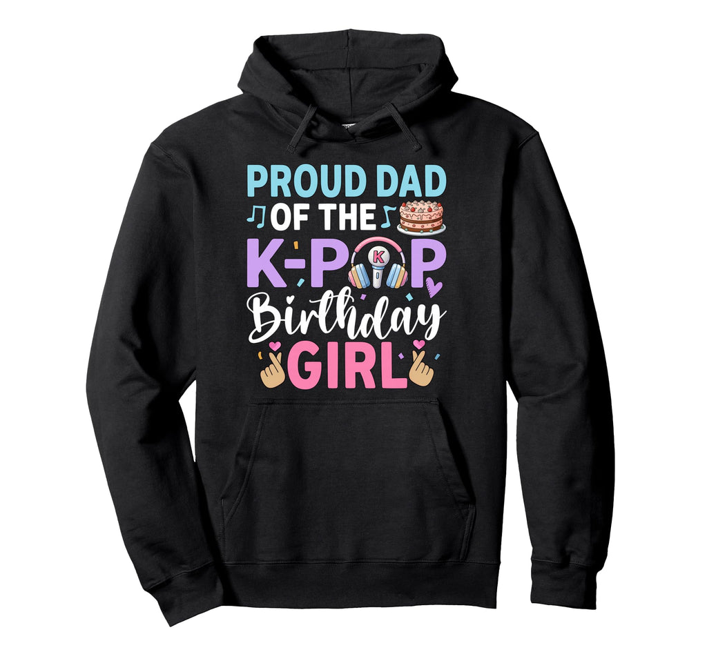 Proud Dad K Pop Birthday Hoodie - Novelty Apparel Unisex - T-Shirt, Sweatshirt, Hoodie