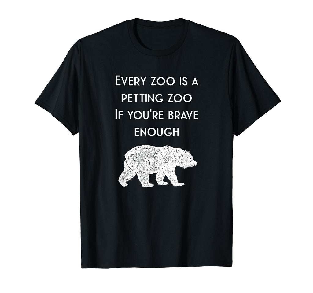 Hilarious Bear Every Zoo Is T-Shirt - Casual Everyday Wear for Adults - T-Shirt, Sweatshirt, Hoodie