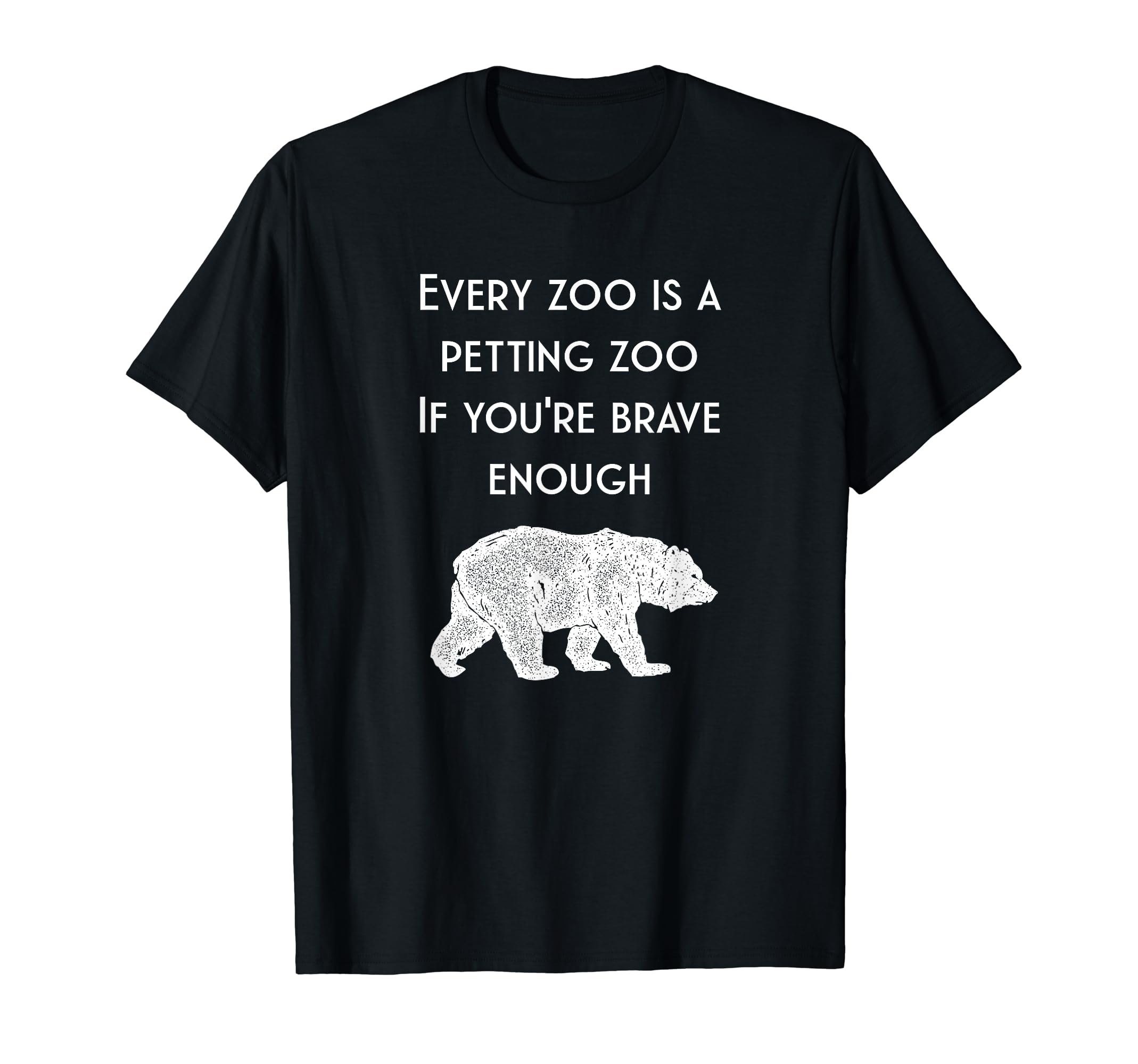 Hilarious Bear Every Zoo Is T-Shirt - Casual Everyday Wear for Adults - T-Shirt, Sweatshirt, Hoodie