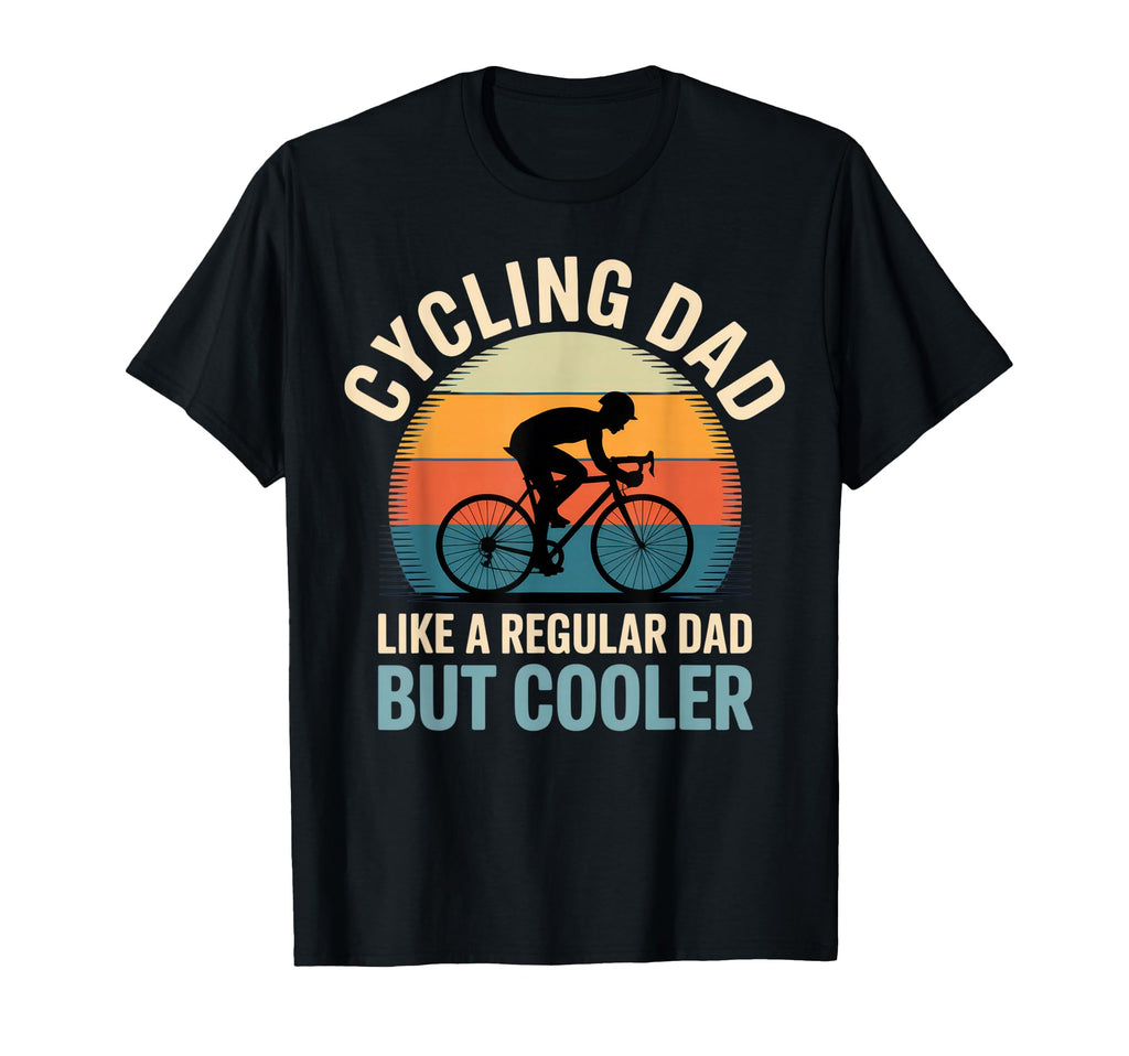 Cycling Dad Like Regular Dad But T-Shirt - Casual Everyday Wear Men Women - T-Shirt, Sweatshirt, Hoodie