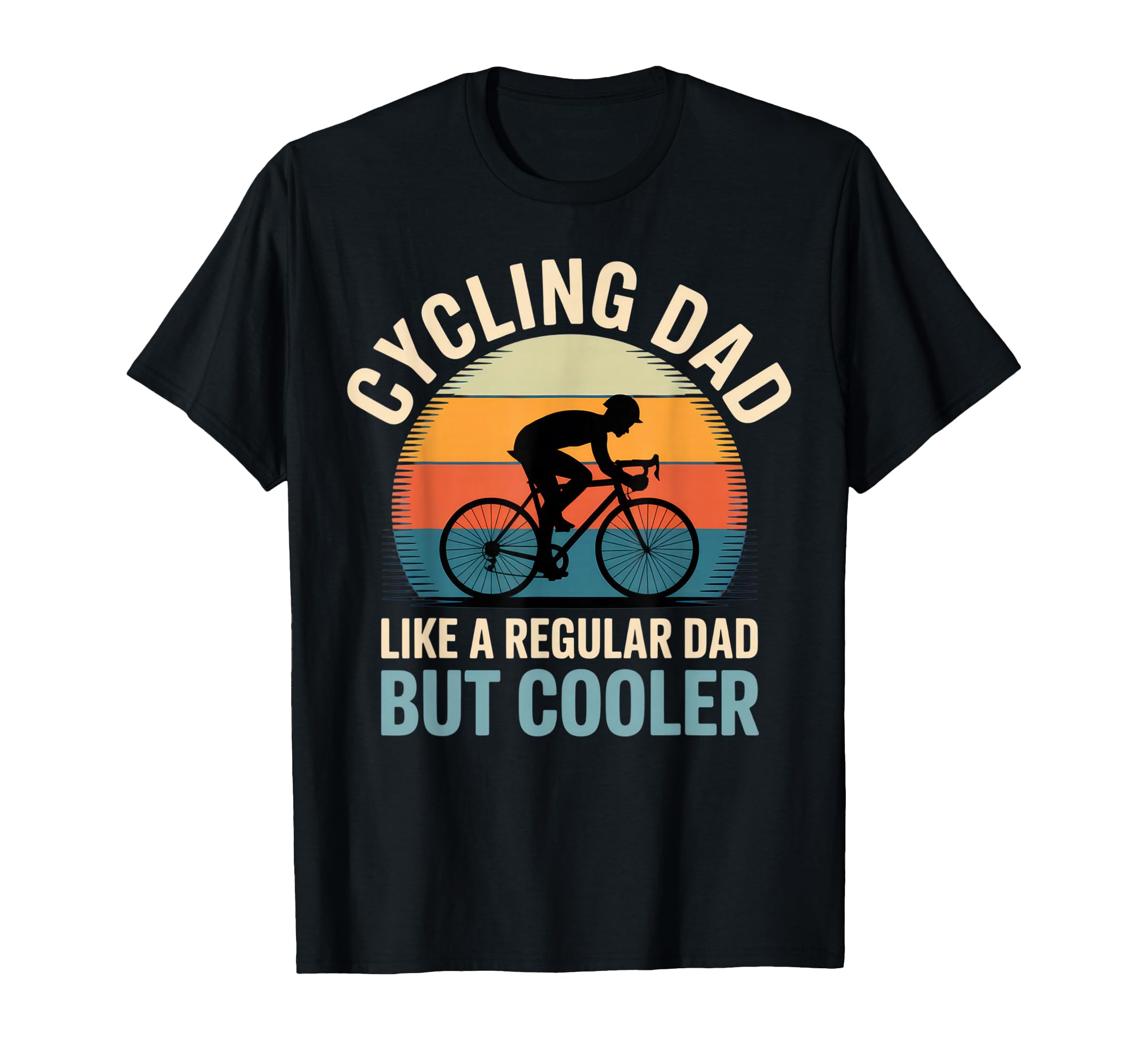 Cycling Dad Like Regular Dad But T-Shirt - Casual Everyday Wear Men Women - T-Shirt, Sweatshirt, Hoodie