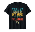 Take It Easy Me My Wife Is Pregnant Be T-Shirt - Trendy Graphic for Adults - T-Shirt, Sweatshirt, Hoodie