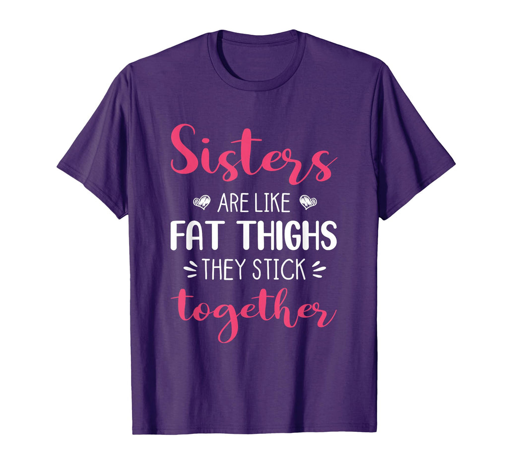 Sisters Are Like Fat Thighs They Stick T-Shirt - Minimalist Print Unisex - T-Shirt, Sweatshirt, Hoodie