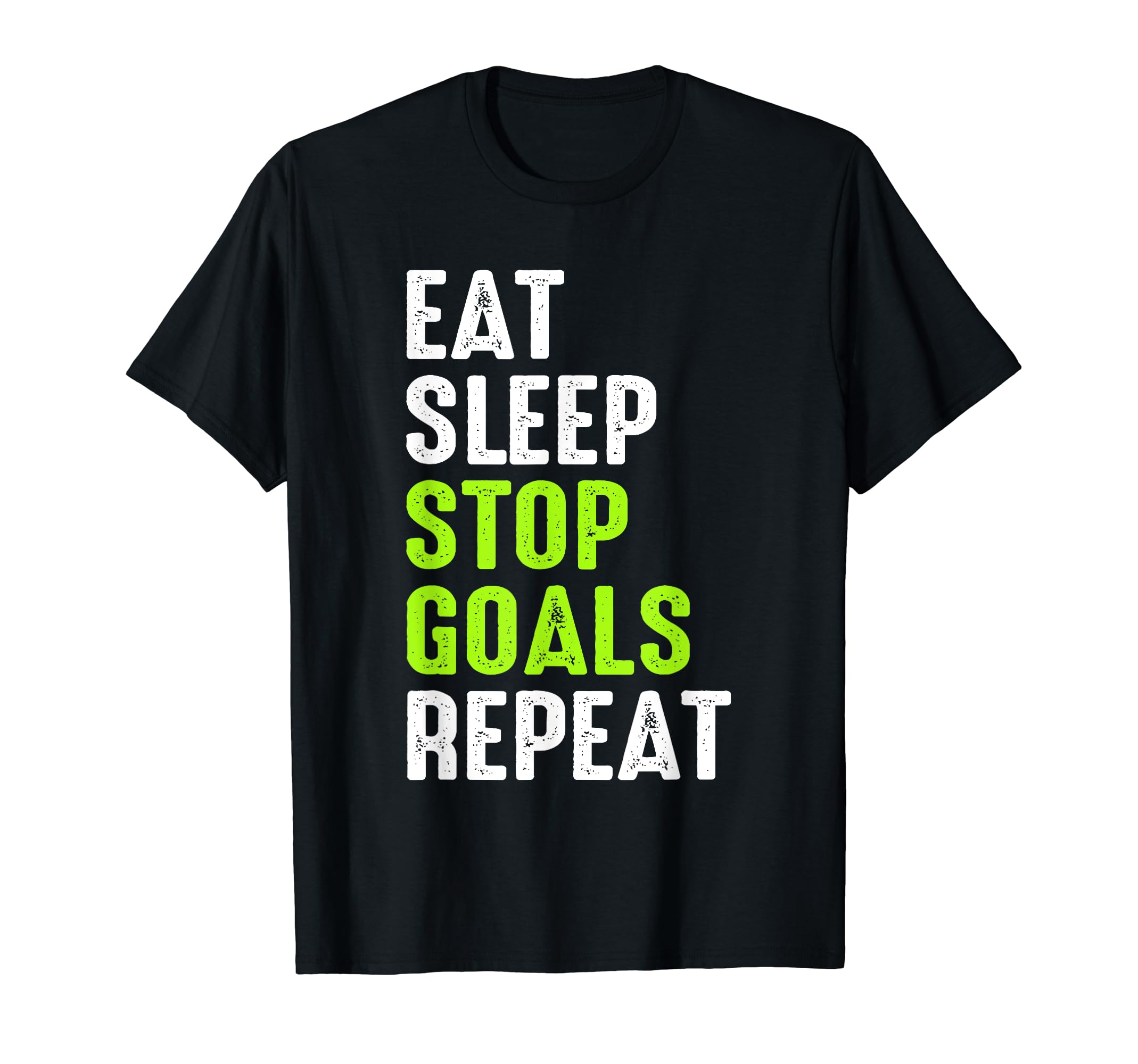 Eat Sleep Stop Goals Goalie Funny Soccer T-Shirt - Minimalist Print Unisex - T-Shirt, Sweatshirt, Hoodie