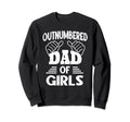 Outnumbered Dad Fathers Sweatshirt - Fun Novelty Design Men Women - T-Shirt, Sweatshirt, Hoodie