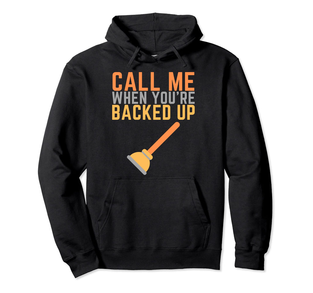 Funny Plumber Backed Up Call Me Hoodie - Custom Art Print for Adults - T-Shirt, Sweatshirt, Hoodie