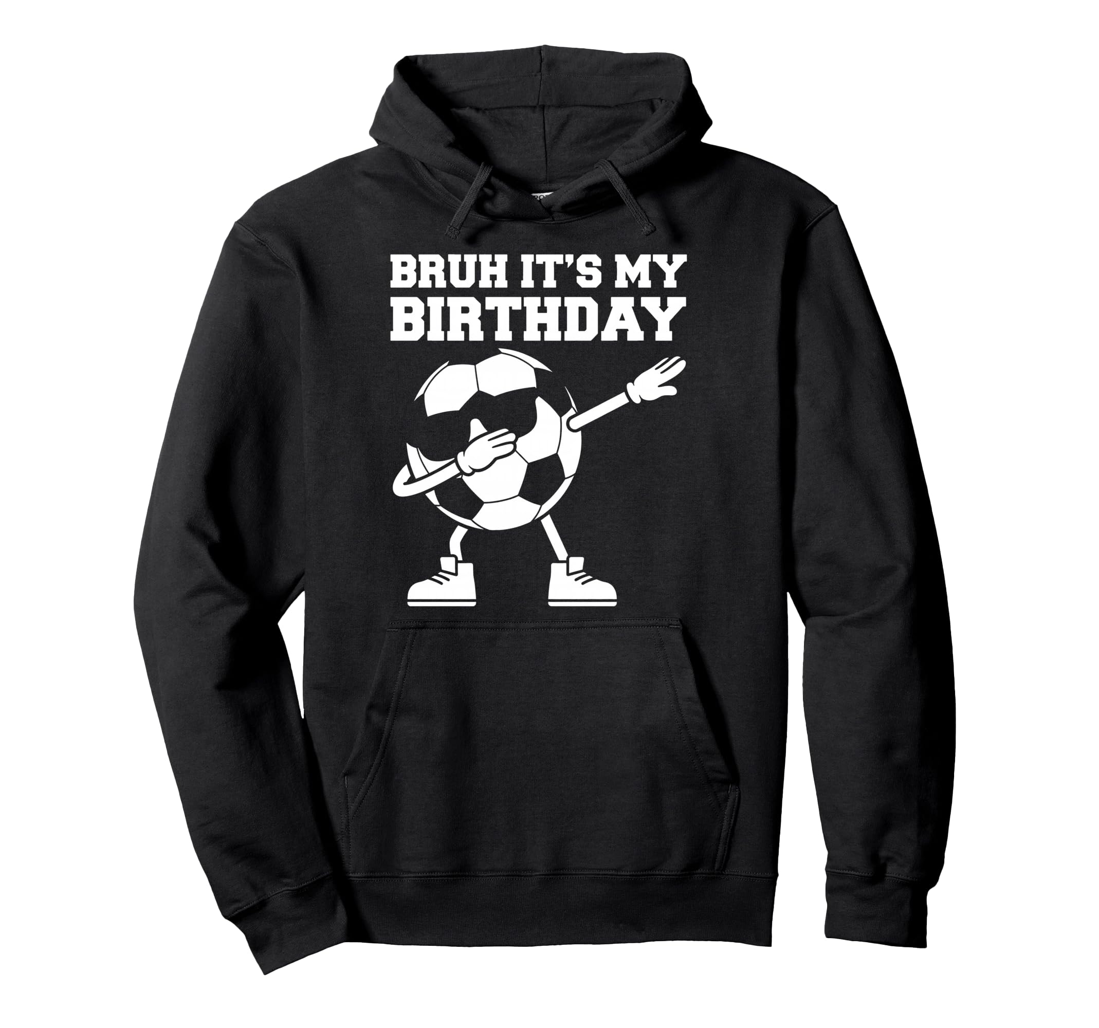 Bruh Its My Birthday Soccer Ball Dab Hoodie - Streetwear Style Unisex - T-Shirt, Sweatshirt, Hoodie