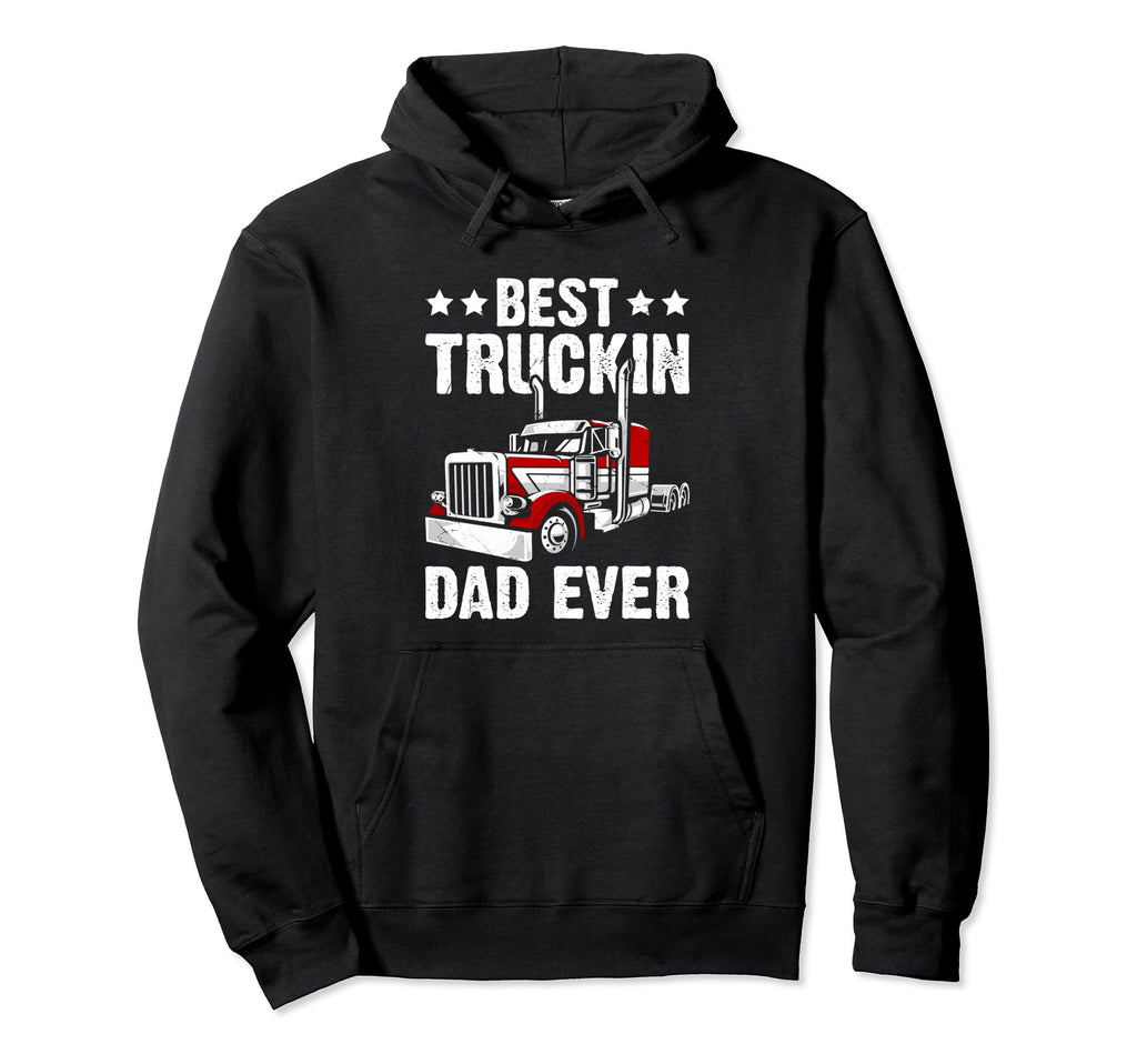 Best Truckin Dad Ever Big Rig Trucker Hoodie - Custom Art Print for Adults - T-Shirt, Sweatshirt, Hoodie